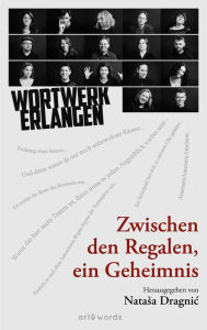 Title: Zwischen den Regalen, ein Geheimnis: Wortwerk Erlangen, Author: Nata?a Dragni?