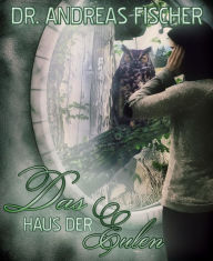Title: Das Haus der Eulen, Author: Dr. Andreas Fischer