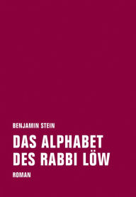 Title: Das Alphabet des Rabbi Löw: Roman, Author: Benjamin Stein