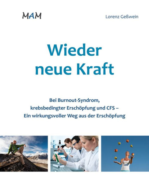 Wieder neue Kraft: Bei Burnout-Syndrom, krebsbedingter Erschöpfung und CFS - ein wirkungsvoller Weg aus der Erschöpfung