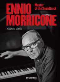 Title: Ennio Morricone: Master of the Soundtrack, Author: Maurizio Baroni