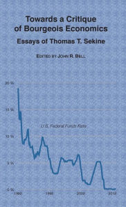 Title: Towards a Critique of Bourgeois Economics: Essays of Thomas T. Sekine, Author: Thomas T. Sekine