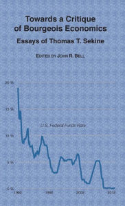 Title: Towards a Critique of Bourgeois Economics: Essays of Thomas T. Sekine, Author: Thomas T Sekine