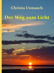 Title: Der Weg zum Licht, Author: Christa Unnasch
