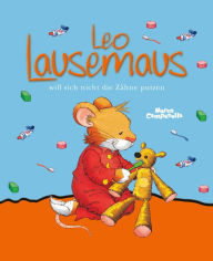 Title: Leo Lausemaus will sich nicht die Zähne putzen, Author: Andrea Dami