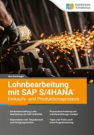 Title: Lohnbearbeitung mit SAP S/4HANA - Einkaufs- und Produktionsprozess, Author: Ilka Dischinger
