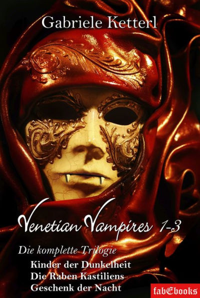 Venetian Vampires 1-3 Gesamtausgabe Trilogie 1553 Seiten: Kinder der Dunkelheit/Die Raben Kastiliens/Geschenk der Nacht