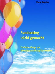 Title: Fundraising leicht gemacht, Author: Vera Bender