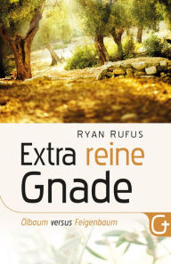 Title: Extra reine Gnade: Ölbaum versus Feigenbaum, Author: Ryan Rufus
