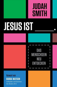 Title: Jesus ist: Das Menschsein neu entdecken, Author: Judah Smith