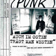Title: Auch im Osten trägt man Westen: Punks in der DDR - und was aus ihnen geworden ist, Author: Gilbert Furian