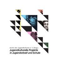 Title: Jugendkulturelle Projekte in Jugendarbeit und Schule, Author: Archiv der Jugendkulturen e. V.