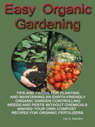 Title: Easy Organic Gardening, Author: Lee A. Saunders