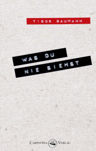 Title: Was du nie siehst: Ein biografischer Roman mit und über Hansi Mühlbauer, Author: Tibor Baumann