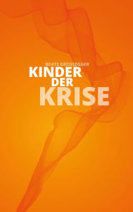 Title: Kinder der Krise, Author: Beate Großegger