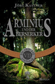 Title: Arminius und der Berserker: Folge 7 der 12-teiligen Romanserie Die Saga der Germanen, Author: Jörg Kastner