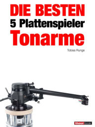 Title: Die besten 5 Plattenspieler-Tonarme: 1hourbook, Author: Tobias Runge