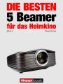 Die besten 5 Beamer für das Heimkino (Band 2): 1hourbook