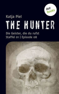 Title: THE HUNTER: Die Geister, die du rufst: Staffel 01 Episode 08, Author: Katja Piel