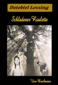 Title: Schladener Roulette. Detektei Lessing Kriminalserie, Band 10. Spannender Detektiv und Kriminalroman über Verbrechen, Mord, Intrigen und Verrat., Author: Uwe Brackmann