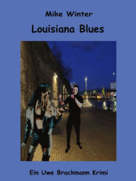 Title: Louisiana Blues. Mike Winter Kriminalserie, Band 16. Spannender Kriminalroman über Verbrechen, Mord, Intrigen und Verrat., Author: Uwe Brackmann