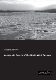 Title: Voyages in Search of the North-West Passage, Author: Richard Hakluyt