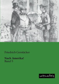 Title: Nach Amerika!, Author: Friedrich Gerstacker