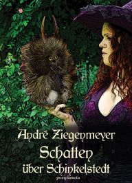 Title: Schatten über Schinkelstedt: Fabelwesen reloaded, Author: André Ziegenmeyer