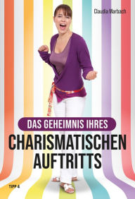 Title: Das Geheimnis Ihres charismatischen Auftritts, Author: Claudia Marbach