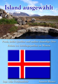 Title: Pools, heiße Quellen und andere einmalige Orte - Reisen zu Lieblingsquellen im Westen: Island ausgewählt: Band 3, Author: Annette Biemer