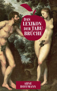 Title: Das Lexikon der Tabubrüche: Grenzüberschreitungen von AfD bis Zoophilie, Author: Arne Hoffmann