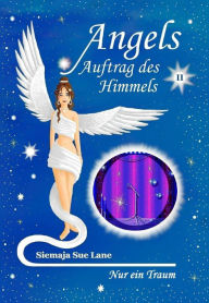 Title: Nur ein Traum: Angels - Auftrag des Himmels, Band 2, Author: Siemaja Sue Lane