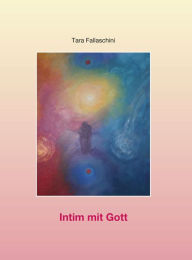 Title: Intim mit Gott, Author: Tara Fallaschini