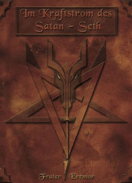 Title: Im Kraftstrom des Satan-Seth: Der Pfad der dunklen Einweihung, Author: Frater Eremor