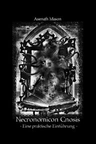 Title: Necronomicon Gnosis: Eine Praktische Einführung, Author: Asenath Mason
