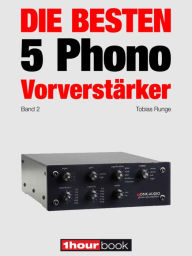 Title: Die besten 5 Phono-Vorverstärker (Band 2): 1hourbook, Author: Tobias Runge
