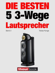 Title: Die besten 5 3-Wege-Lautsprecher (Band 3): 1hourbook, Author: Tobias Runge