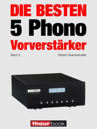 Title: Die besten 5 Phono-Vorverstärker (Band 3): 1hourbook, Author: Robert Glueckshoefer