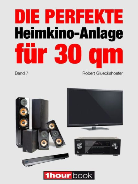 Die perfekte Heimkino-Anlage für 30 qm (Band 7): 1hourbook