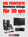 Die perfekte Heimkino-Anlage für 30 qm (Band 7): 1hourbook
