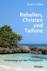 Title: Rebellen, Christen und Taifune, Author: Helmut Ludwig