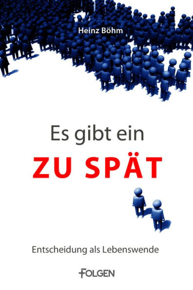 Es gibt ein Zuspät: Entscheidung als Lebenswende