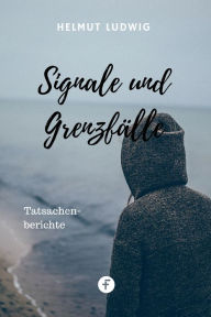 Title: Signale und Grenzfälle: Tatsachenberichte, Author: Helmut Ludwig