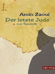 Title: Der letzte Jude von Tamentit, Author: Amin Zaoui