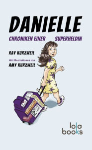 Title: Danielle: Chroniken einer Superheldin, Author: Ray Kurzweil