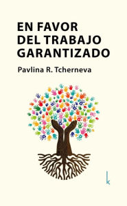 Title: En favor del trabajo garantizado, Author: Pavlina R. Tcherneva