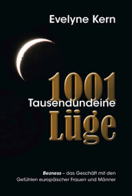 Title: 1001 Tausendundeine Lüge: Bezness- das Geschäft mit den Gefühlen europäischer Frauen und Männer, Author: Evelyne Kern