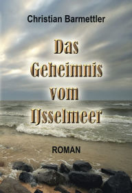 Title: Das Geheimnis vom IJsselmeer, Author: Christian Barmettler