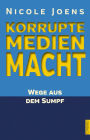 Korrupte Medienmacht: Wege aus dem Sumpf