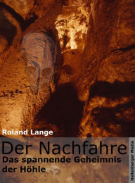 Title: Der Nachfahre - Das spannende Geheimnis der Höhle, Author: Roland Lange